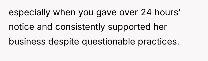 especially when you gave over 24 hours' notice and consistently...