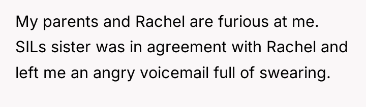 My parents and Rachel are furious at me. SILs sister...