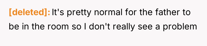 [deleted] It's pretty normal for the father to be in...