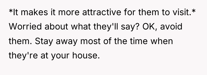 *It makes it more attractive for them to visit.* Worried...