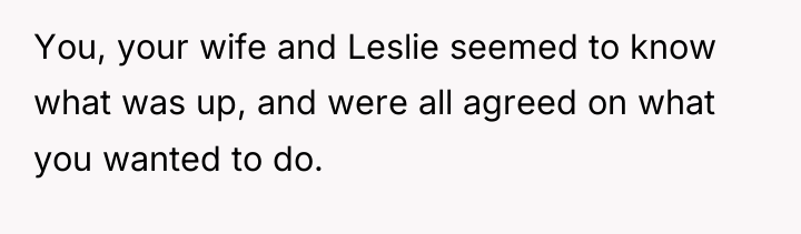 You, your wife and Leslie seemed to know what was...