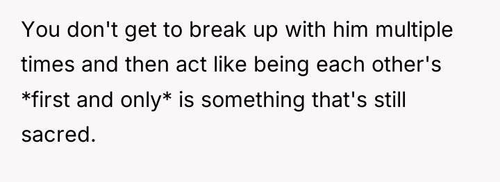 You don't get to break up with him multiple times...