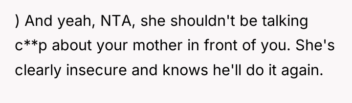 ) And yeah, NTA, she shouldn't be talking c**p about...