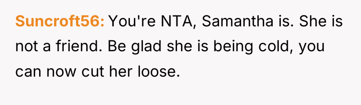 Suncroft56 You're NTA, Samantha is. She is not a friend....