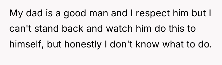 My dad is a good man and I respect him...