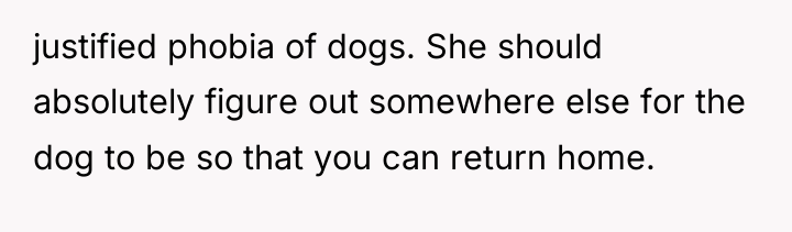 justified phobia of dogs. She should absolutely figure out somewhere...
