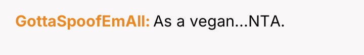 GottaSpoofEmAll As a vegan...NTA.