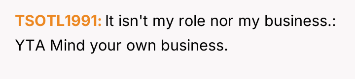 TSOTL1991 It isn't my role nor my business.: YTA Mind...
