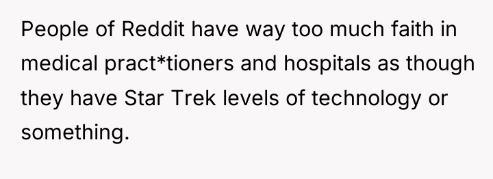 People of Reddit have way too much faith in medical...