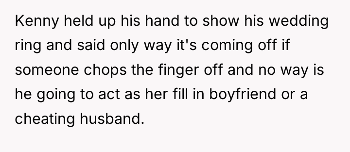 Kenny held up his hand to show his wedding ring...