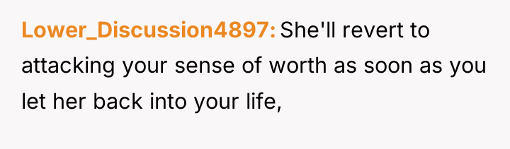 Lower_Discussion4897 She'll revert to attacking your sense of worth as...