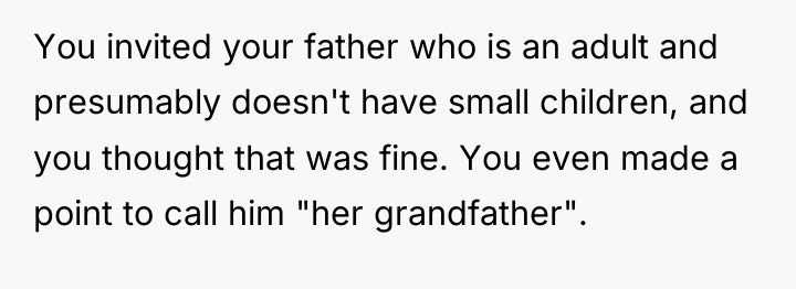 You invited your father who is an adult and presumably...