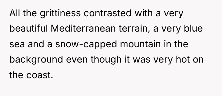 All the grittiness contrasted with a very beautiful Mediterranean terrain,...