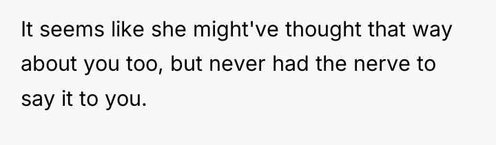 It seems like she might've thought that way about you...
