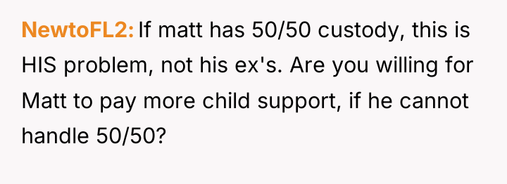 NewtoFL2 If matt has 50/50 custody, this is HIS problem,...