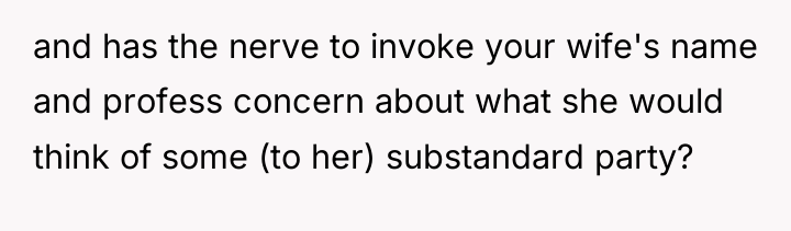 and has the nerve to invoke your wife's name and...