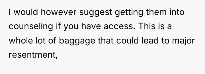 I would however suggest getting them into counseling if you...