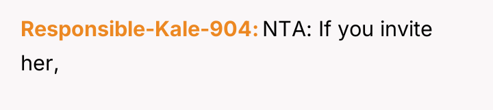 Responsible-Kale-904 NTA: If you invite her,