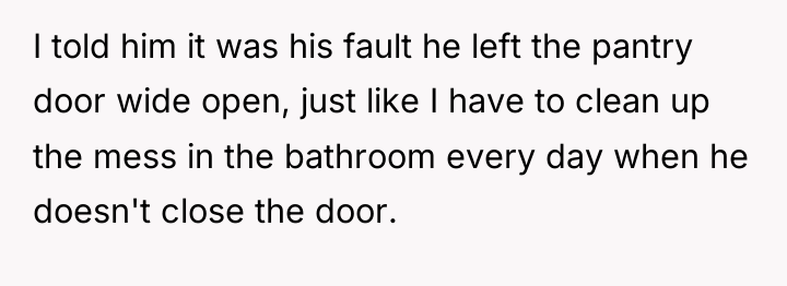 I told him it was his fault he left the...