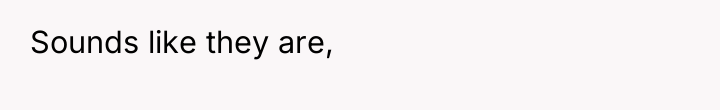 Sounds like they are,
