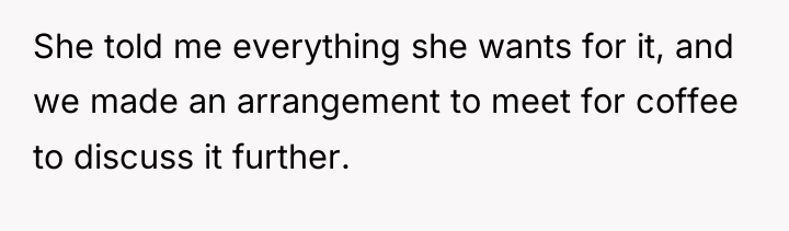 She told me everything she wants for it, and we...