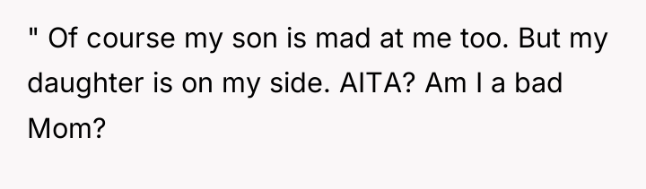 " Of course my son is mad at me too....