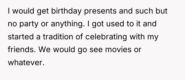 I would get birthday presents and such but no party...