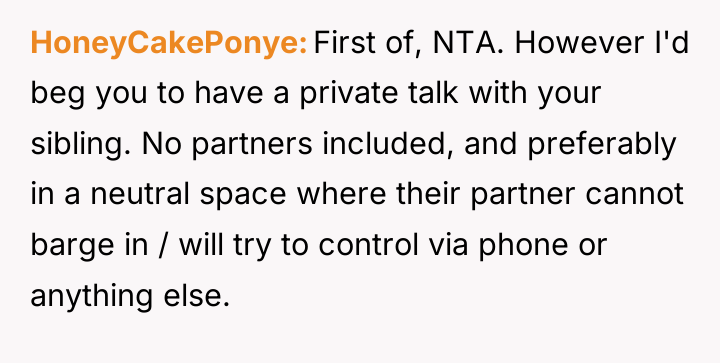 HoneyCakePonye First of, NTA. However I'd beg you to have...