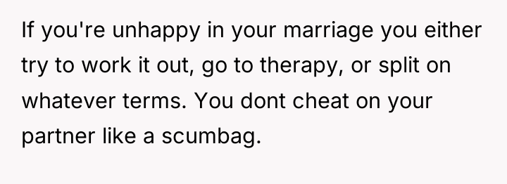 If you're unhappy in your marriage you either try to...
