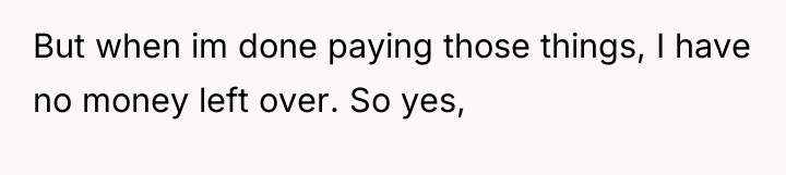 But when im done paying those things, I have no...
