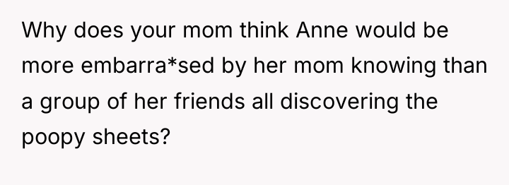 Why does your mom think Anne would be more embarra*sed...