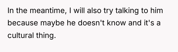 In the meantime, I will also try talking to him...