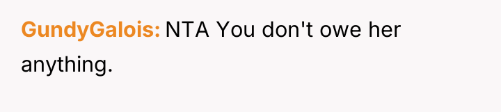 GundyGalois NTA You don't owe her anything.