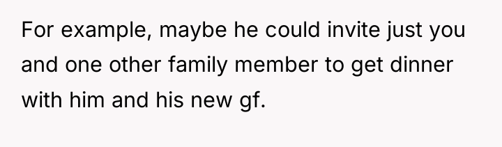 For example, maybe he could invite just you and one...