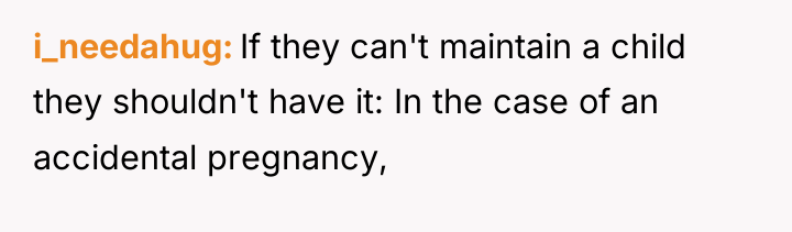 i_needahug If they can't maintain a child they shouldn't have...