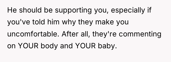 He should be supporting you, especially if you've told him...