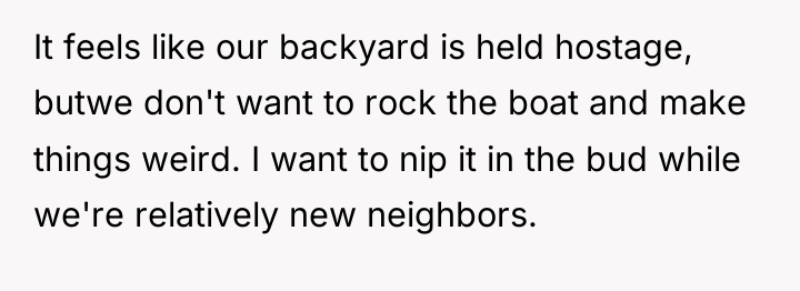 It feels like our backyard is held hostage, butwe don't...