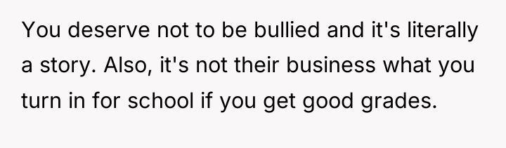 You deserve not to be bullied and it's literally a...