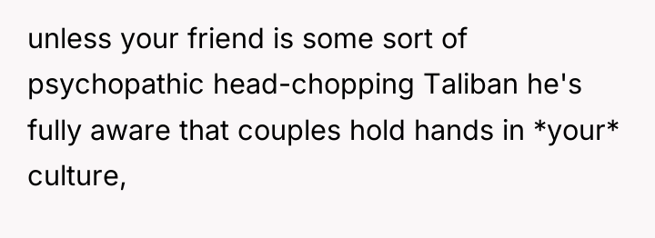 unless your friend is some sort of psychopathic head-chopping Taliban...