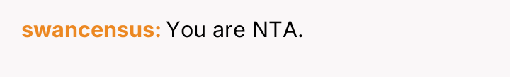 swancensus You are NTA.