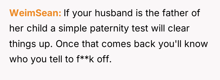WeimSean If your husband is the father of her child...