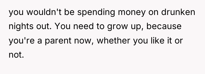 you wouldn't be spending money on drunken nights out. You...