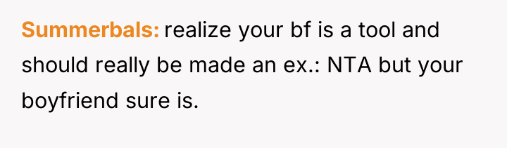 Summerbals realize your bf is a tool and should really...