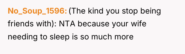 No_Soup_1596 (The kind you stop being friends with): NTA because...