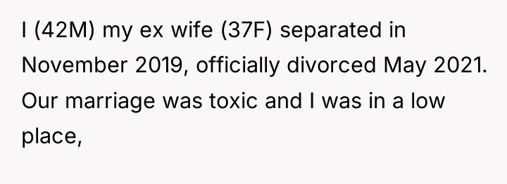 I (42M) my ex wife (37F) separated in November 2019,...