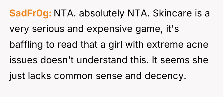 SadFr0g NTA. absolutely NTA. Skincare is a very serious and...