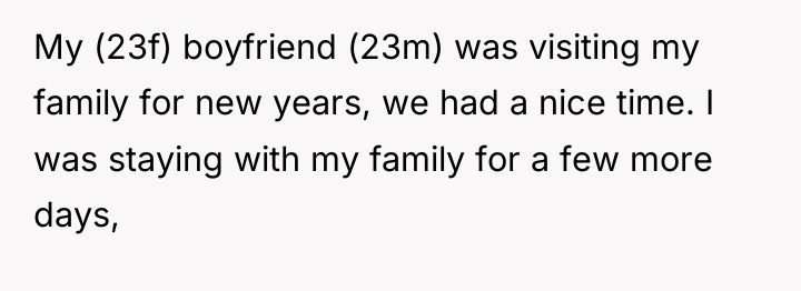 My (23f) boyfriend (23m) was visiting my family for new...