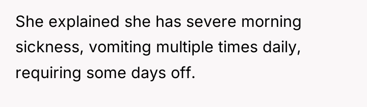 She explained she has severe morning sickness, vomiting multiple times...