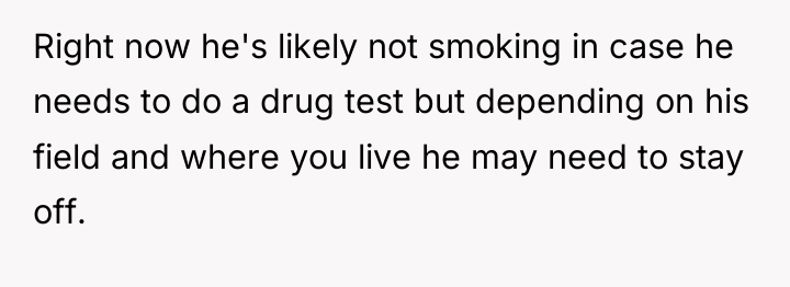 Right now he's likely not smoking in case he needs...