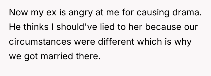 Now my ex is angry at me for causing drama....